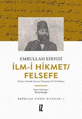 İlm-i Hikmet-Felsefe - Modern Felsefe Üzerine Türkçedeki İlk Telif Metin - 1