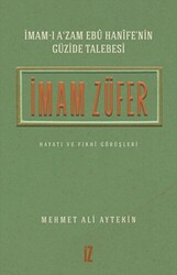 İmam Züfer - İmam-ı A’zam Ebu Hanife’nin Güzide Talebesi - İz Yayıncılık