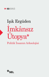 İmkânsız Ütopya: İnsanın Politik Arkeolojisi - 1