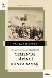 İmparatorların Gölgesinde Yemen`de Birinci Dünya Savaşı - Alfa Yayınları
