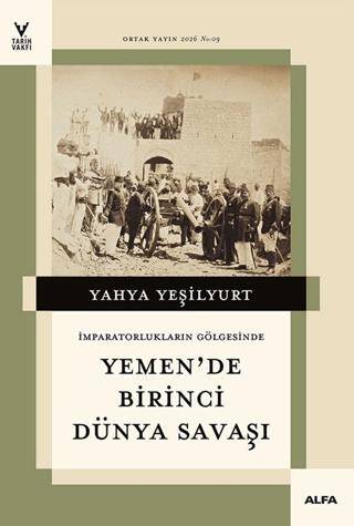 İmparatorların Gölgesinde Yemen`de Birinci Dünya Savaşı - 1