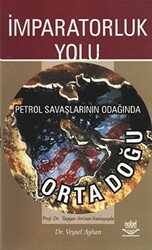 İmparatorluk Yolu Petrol Savaşlarının Odağında Ortadoğu - 1