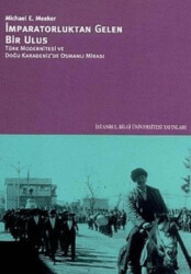 İmparatorluktan Gelen Bir Ulus Türk Modernitesi ve Doğu Karadeniz’de Osmanlı Mirası - İstanbul Bilgi Üniversitesi Yayınları
