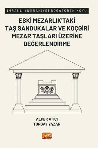 İmranlı Ümraniye Boğazören Köyü Eski Mezarlık’taki Taş Sandukalar ve Koçgiri Mezar Taşları Üzerine Değerlendirme - 1