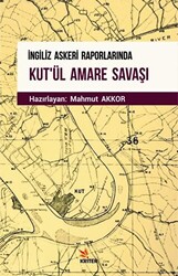 İngiliz Askeri Raporlarında Kut`ül Amare Savaşı - 1