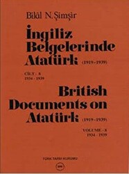 İngiliz Belgelerinde Atatürk 1919-1939 Cilt: 8 1934-1939 - British Documents on Atatürk 1919 - 1939 Volume: 8 1934-1939 - 1