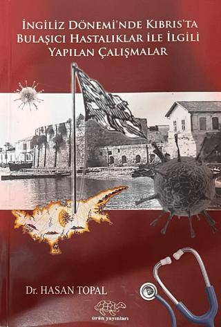 İngiliz Dönemi`nde Kıbrıs`ta Bulaşıcı Hastalıklar ile İlgili Yapılan Çalışmalar - 1