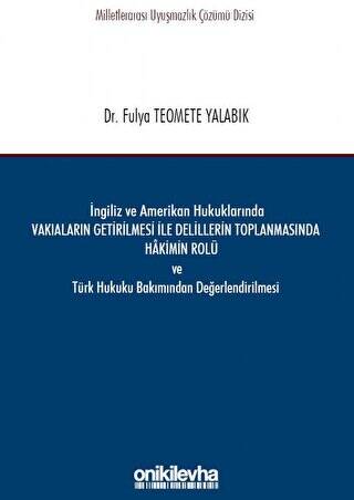 İngiliz ve Amerikan Hukuklarında Vakıaların Getirilmesi ile Delillerin Toplanmasında Hakimin Rolü ve Türk Hukuku Bakımından Değerlendirilmesi - 1