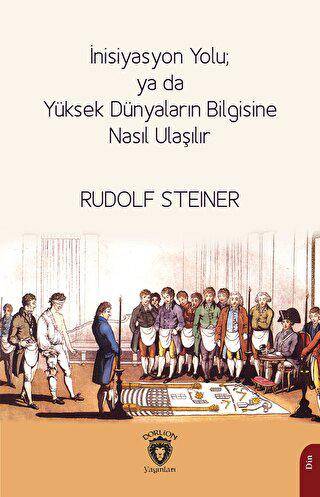 İnisiyasyon Yolu; ya da Yüksek Dünyaların Bilgisine Nasıl Ulaşılır - 1