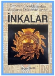İnkalar - Güneşin Çocuklarından Andlar’ın Dokumacılarına - Bilge Karınca Yayınları