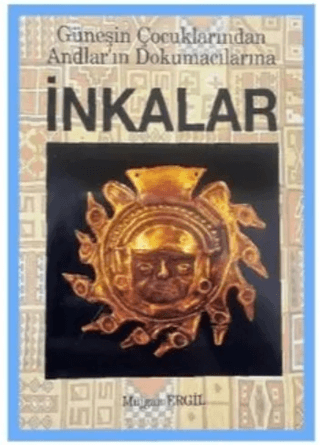 İnkalar - Güneşin Çocuklarından Andlar’ın Dokumacılarına - 1