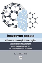 İnovasyon Odaklı Küresel Rekabetçilik Stratejisi: Girişimci Organizasyonlar, Takım Organizasyonları ve Yeni Yöneticilik Tarzları - Gazi Kitabevi