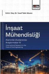 İnşaat Mühendisliği Alanında Uluslararası Araştırmalar - 4 - Eğitim Yayınevi - Bilimsel Eserler