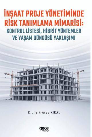 İnşaat Proje Yönetiminde Risk Tanımlama Mimarisi: Kontrol Listesi, Hibrit Yöntemler ve Yaşam Döngüsü Yaklaşımı - 1