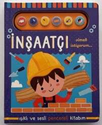 İnşaatçı Olmak İstiyorum - Işıklı ve Sesli Pencereli Kitabım - 1
