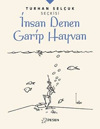 İnsan Denen Garip Hayvan - Turhan Selçuk Seçkisi - 1