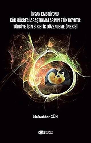 İnsan Embriyonu Kök Hücresi Araştırmalarının Etik Boyutu: Türkiye İçin Bir Etik Düzenleme Önerisi - 1