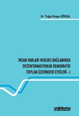 İnsan Hakları Hukuku Bağlamında Dezenformasyonun Demokratik Toplum Üzerindeki Etkileri - I - 1