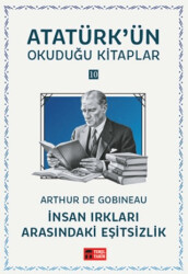 İnsan Irkları Arasındaki Eşitsizlik - Atatürk`ün Okuduğu Kitaplar 10 - Temel Tarih Kitaplığı
