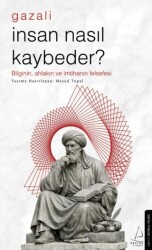 İnsan Nasıl Kaybeder? - Gazali - Destek Yayınları