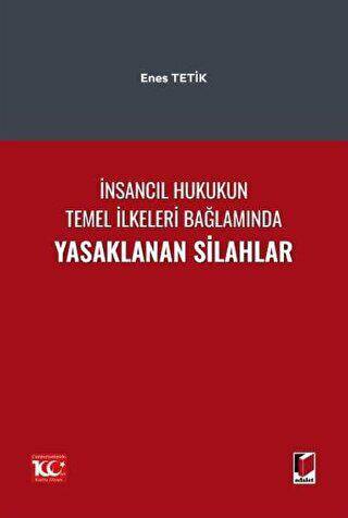 İnsancıl Hukukun Temel İlkeleri Bağlamında Yasaklanan Silahlar - 1