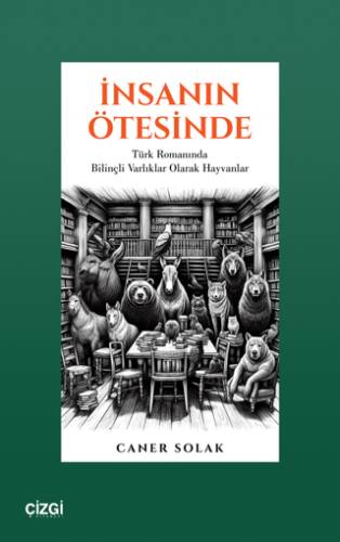 İnsanın Ötesinde Türk Romanında Bilinçli Varlıklar Olarak Hayvanlar - 1