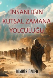 İnsanlığın Kutsal Zamana Yolculuğu - 1