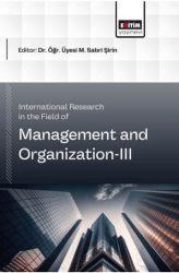 International Research in the Field of Management and Organization - 3 - Eğitim Yayınevi - Bilimsel Eserler