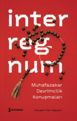 İnterregnum - Muhafazakar Devrimcilik Konuşmaları - Kutadgu Yayınları