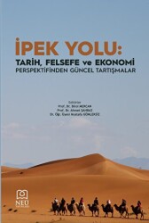 İpek Yolu: Tarih, Felsefe ve Ekonomi Perspektifinden Güncel Tartışmalar - Necmettin Erbakan Üniversitesi Yayınları
