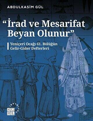 İrad ve Mesarifat Beyan Olunur - Yeniçeri Ocağı 61. Bölüğün Gelir-Gider Defterleri 1163-1241-1750-1826 - 1