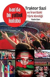 İran`da Bir Futbol Kulübü - Traktor Sazi ve İran`daki Türk Kimliği - 1