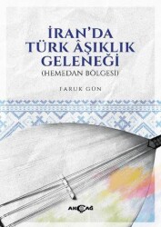 İran`da Türk Aşıklık Geleneğİ Hemedan Bölgesi - Akçağ Yayınları