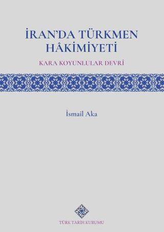 İran`da Türkmen Hâkimiyeti Kara Koyunlular Devri - 1