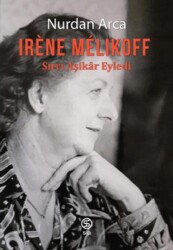 Irene Melıkoff Sırrı Aşikar Eyledi - 1