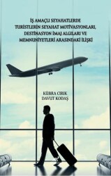 İş Amaçlı Seyahatlerde Turistlerin Seyahat Motivasyonları, Destinasyon İmaj Algıları ve Memnuniyetleri Arasındaki İlişki - Paradigma Akademi Yayınları