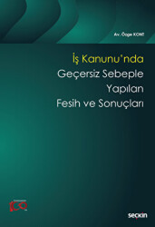 İş Kanunu`nda Geçersiz Sebeple Yapılan Fesih ve Sonuçları - 1
