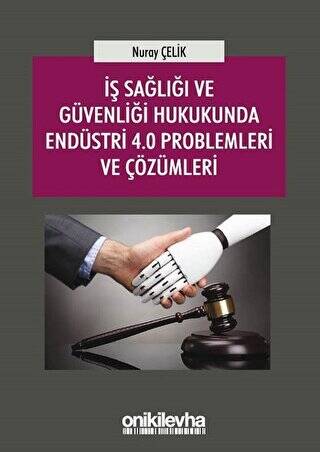İş Sağlığı ve Güvenliği Hukukunda Endüstri 4.0 Problemleri ve Çözümleri - 1