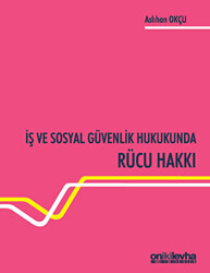 İş ve Sosyal Güvenlik Hukukunda Rücu Hakkı - 1