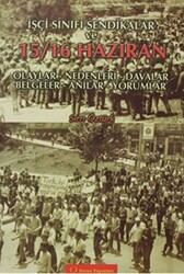 İşçi Sınıfı Sendikalar ve 15 - 16 Haziran Olaylar - Nedenleri - Davalar - Belgeler - Anılar - Yorumlar - Sorun Yayınları