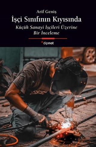 İşçi Sınıfının Kıyısında Küçük Sanayi İşçileri Üzerine Bir İnceleme - 1