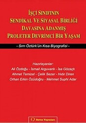 İşçi Sınıfının Sendikal ve Siyasal Birliği Davasına Adanmış Proleter Devrimci Bir Yaşam - 1