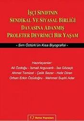 İşçi Sınıfının Sendikal ve Siyasal Birliği Davasına Adanmış Proleter Devrimci Bir Yaşam - 1