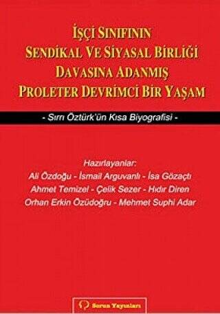 İşçi Sınıfının Sendikal ve Siyasal Birliği Davasına Adanmış Proleter Devrimci Bir Yaşam - 1
