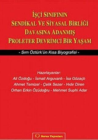 İşçi Sınıfının Sendikal ve Siyasal Birliği Davasına Adanmış Proleter Devrimci Bir Yaşam - 1