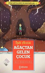 Işık Avcısı Ağaçtan Gelen Çocuk - Türk Mitoloji ve Destanlar -1 - 1