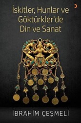 İskitler, Hunlar ve Göktürkler’de Din ve Sanat - 1