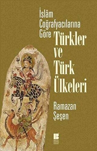 İslam Coğrafyacılarına Göre Türkler ve Türk Ülkeleri - 1