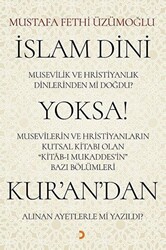 İslam Dini Musevilik ve Hristiyanlık Dinlerinden mi Doğdu? Yoksa Musevilerin ve Hristiyanların Kutsal Kitabı Olan Kitab-ı Mukaddes’in Bazı Bölümleri Kur’an’dan Alınan Ayetlerle mi Yazıldı? - 1