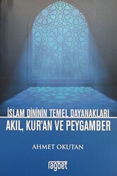 İslam Dininin Temel Dayanakları Akıl, Kur`an ve Peygamber - Rağbet Yayınları